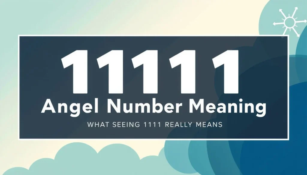 1111 angel number meaning — 1111 Angel Number Meaning: What Seeing 1111 Really Means