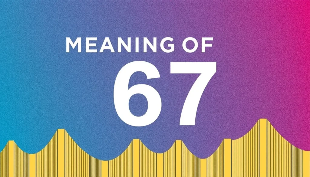 meaning of 67 — Meaning of 67: The Number Behind Records, Retirements, and Hidden Codes